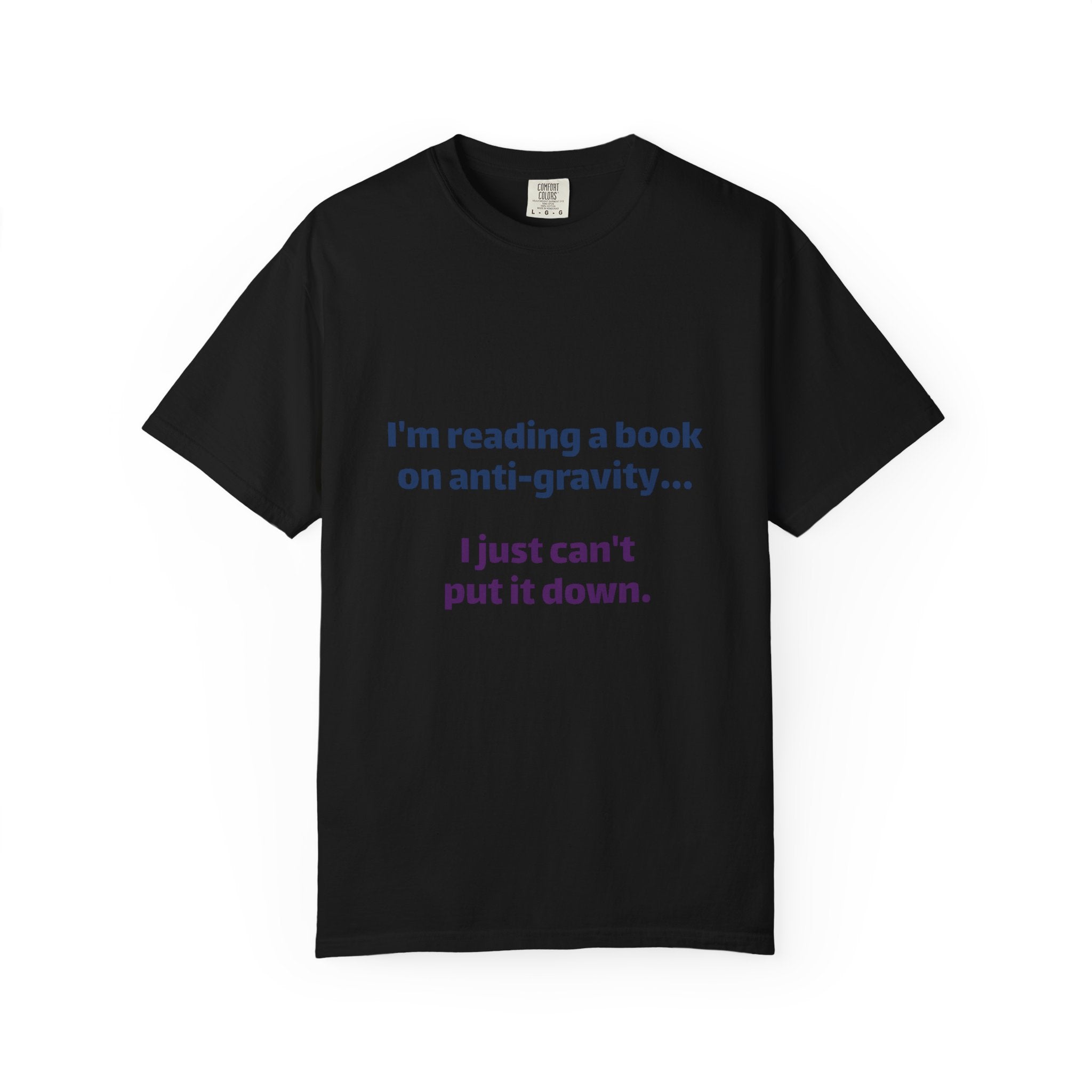 Humor Book Lovers T-Shirt — “I’m reading a book on anti-gravity… I just can’t put it down.”