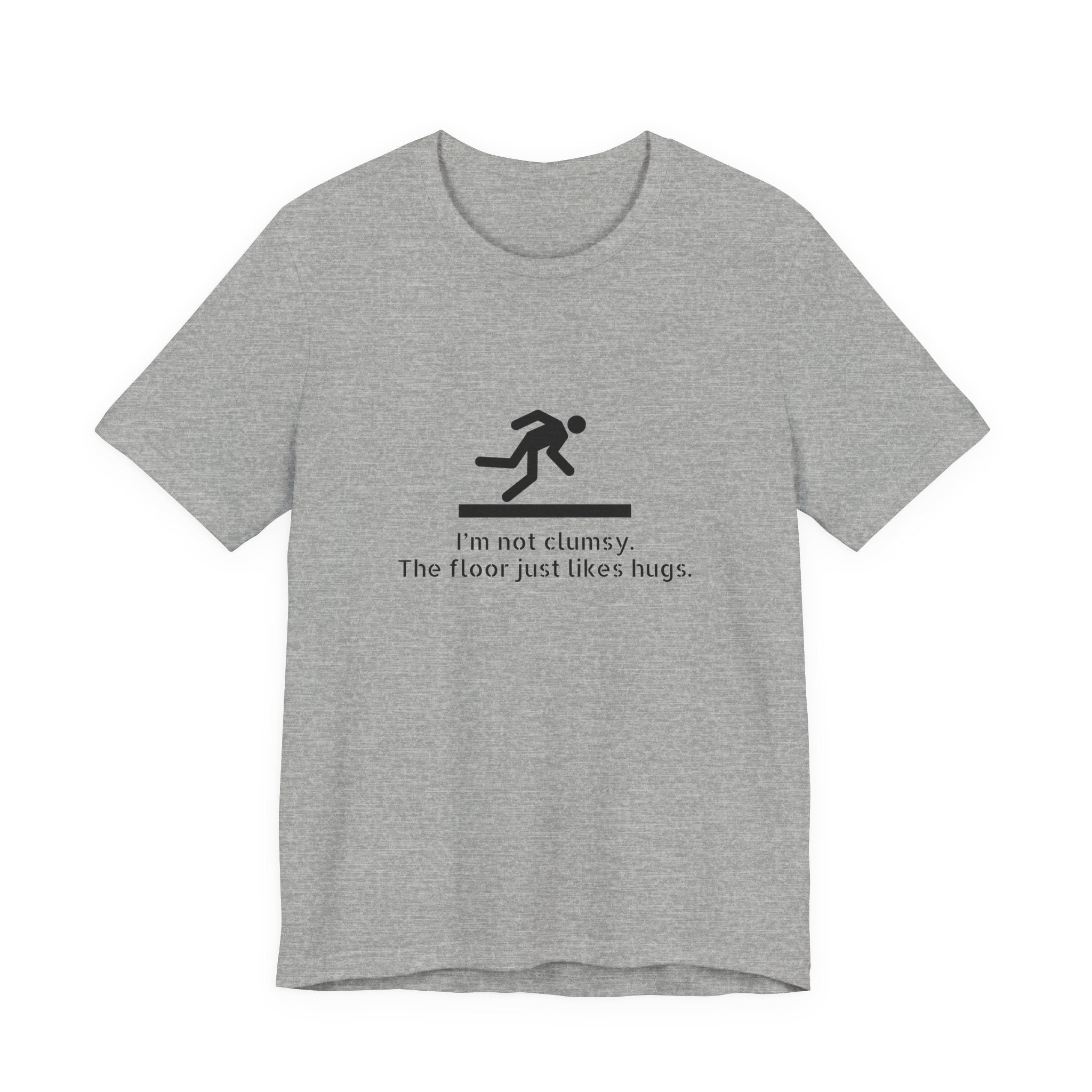 Funny "I'm Not Clumsy, The Floor Just Likes Hugs" Tee