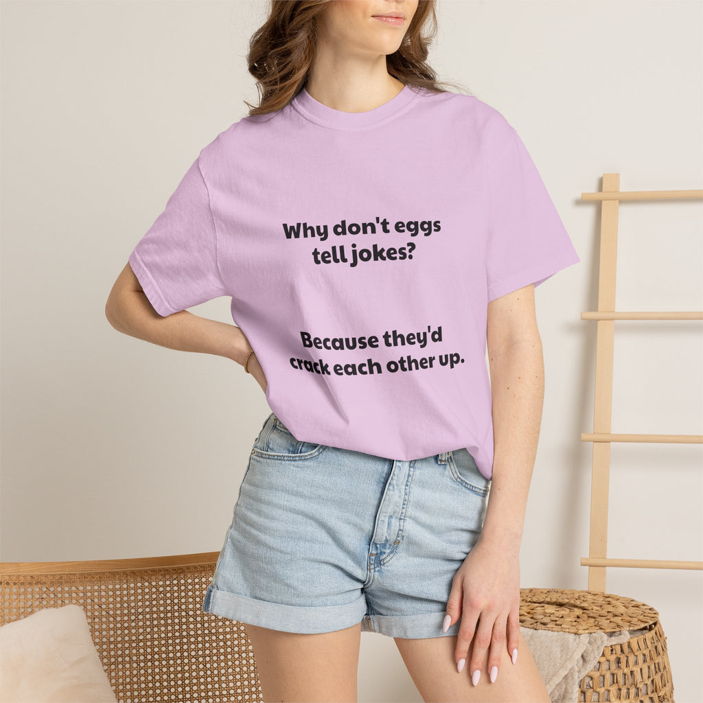 Egg Joke T-Shirt — "Why don't eggs tell jokes? Because they'd crack each other up."