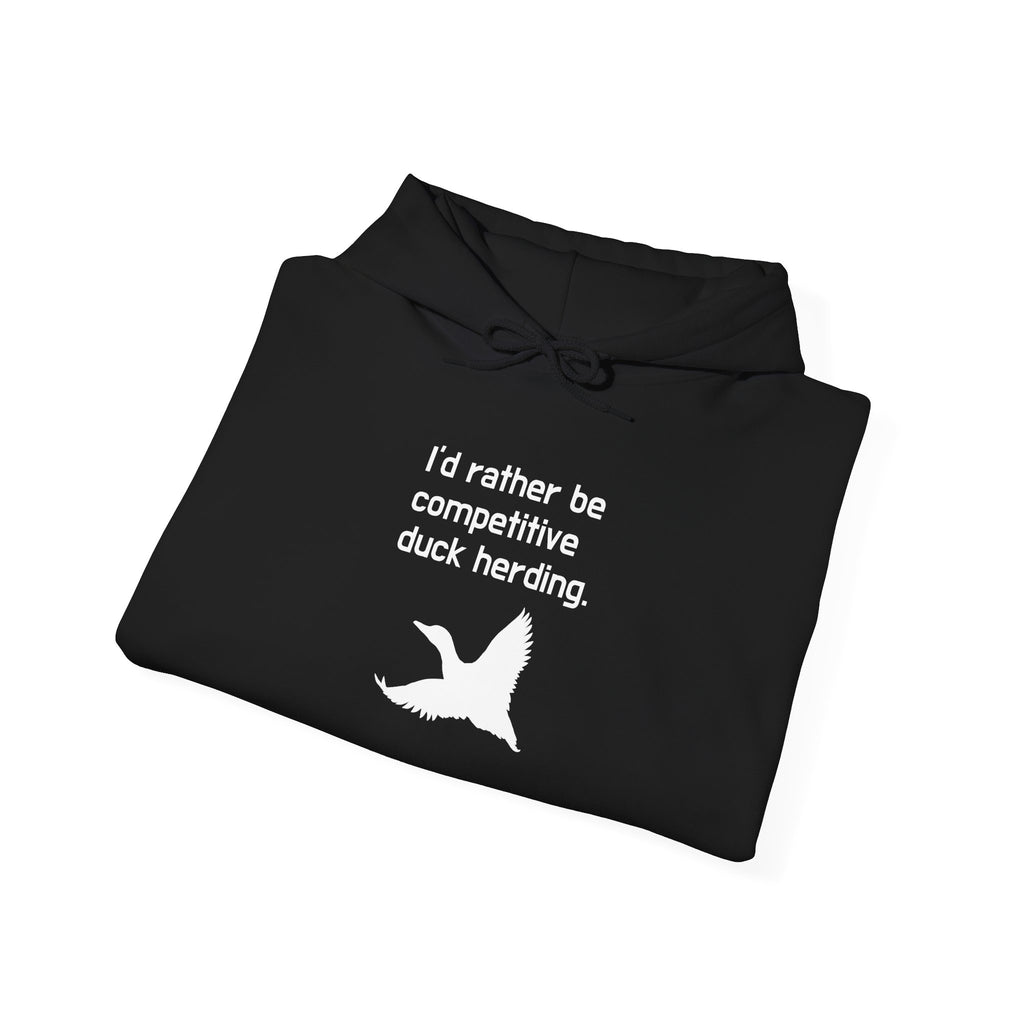 Duck Herding Hoodie – “I'd Rather Be Competitive Duck Herding” Graphic Hoodie