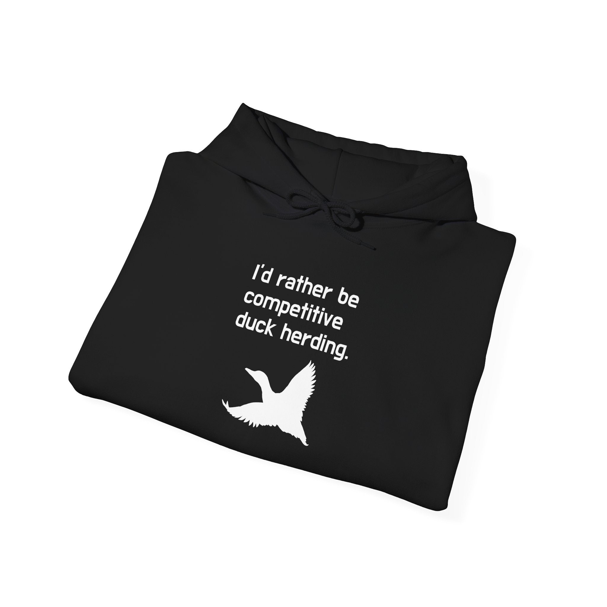 Duck Herding Hoodie – “I'd Rather Be Competitive Duck Herding” Graphic Hoodie