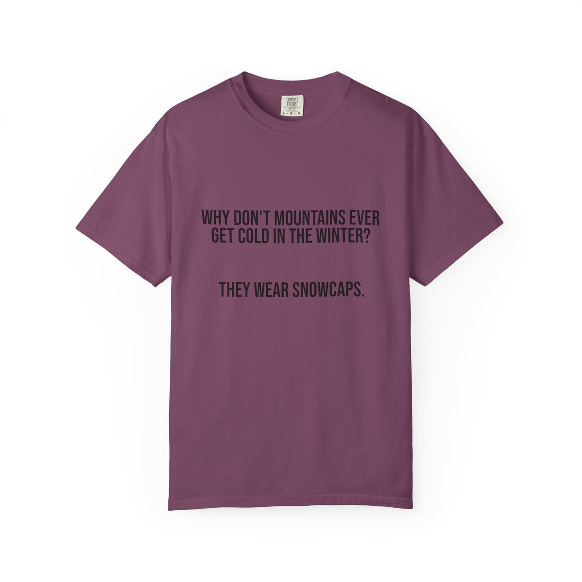 T-Shirt — "Why Don't Mountains Ever Get Cold in the Winter? They Wear Snowcaps." Funny Winter Mountain Tee