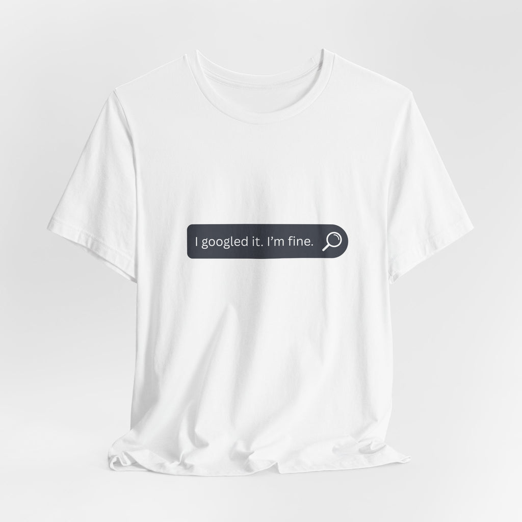 Search Bar Graphic Tee — "I googled it. I'm fine."