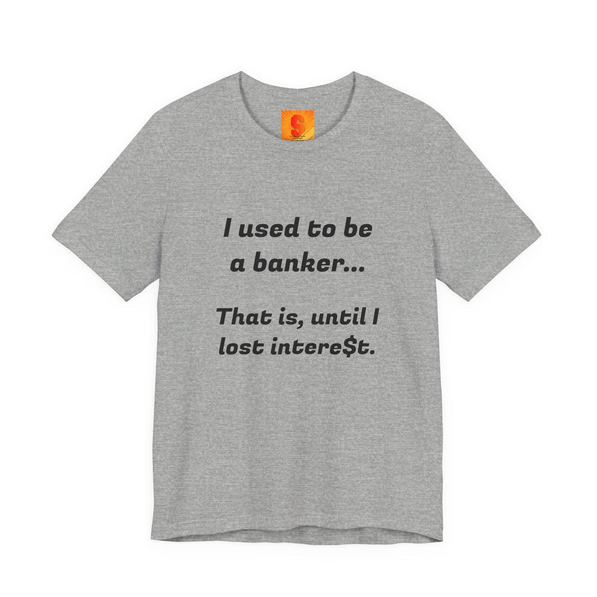Banker Retirement Tee – "I used to be a banker... That is, until I lost interet." T-Shirt