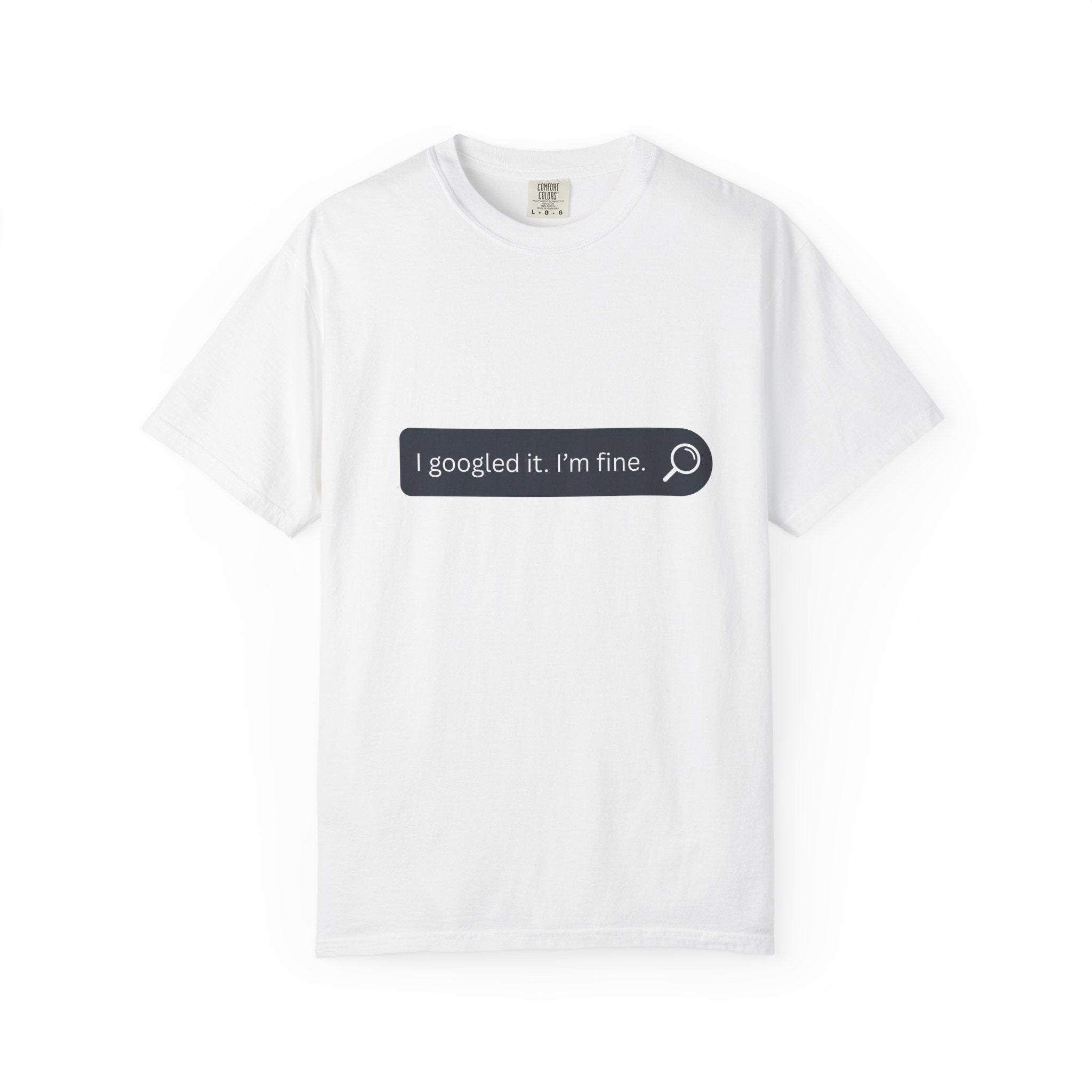Search Bar Graphic T-Shirt — "I googled it. I'm fine."