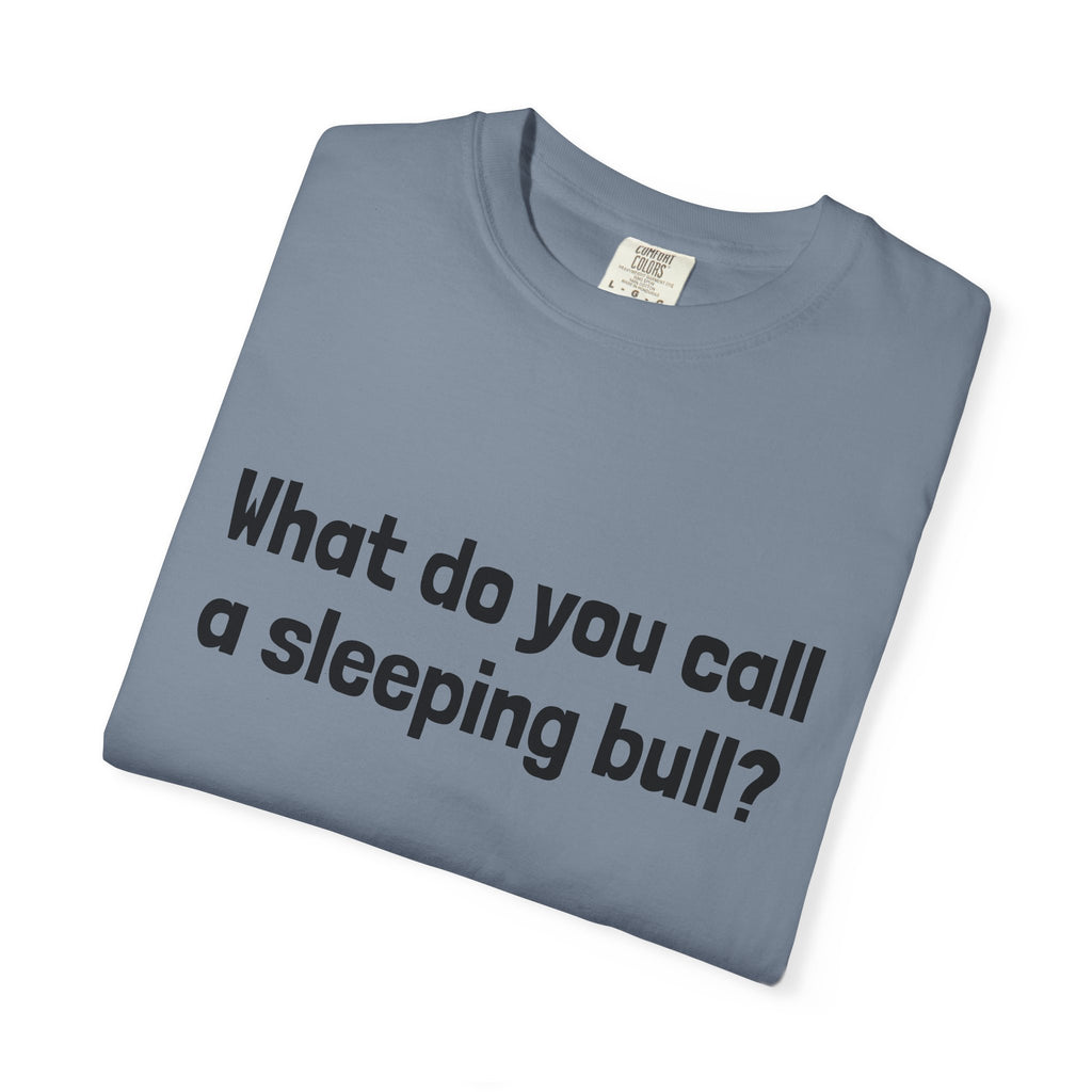 Bulldozer Joke T-Shirt — "What do you call a sleeping bull? A bulldozer."