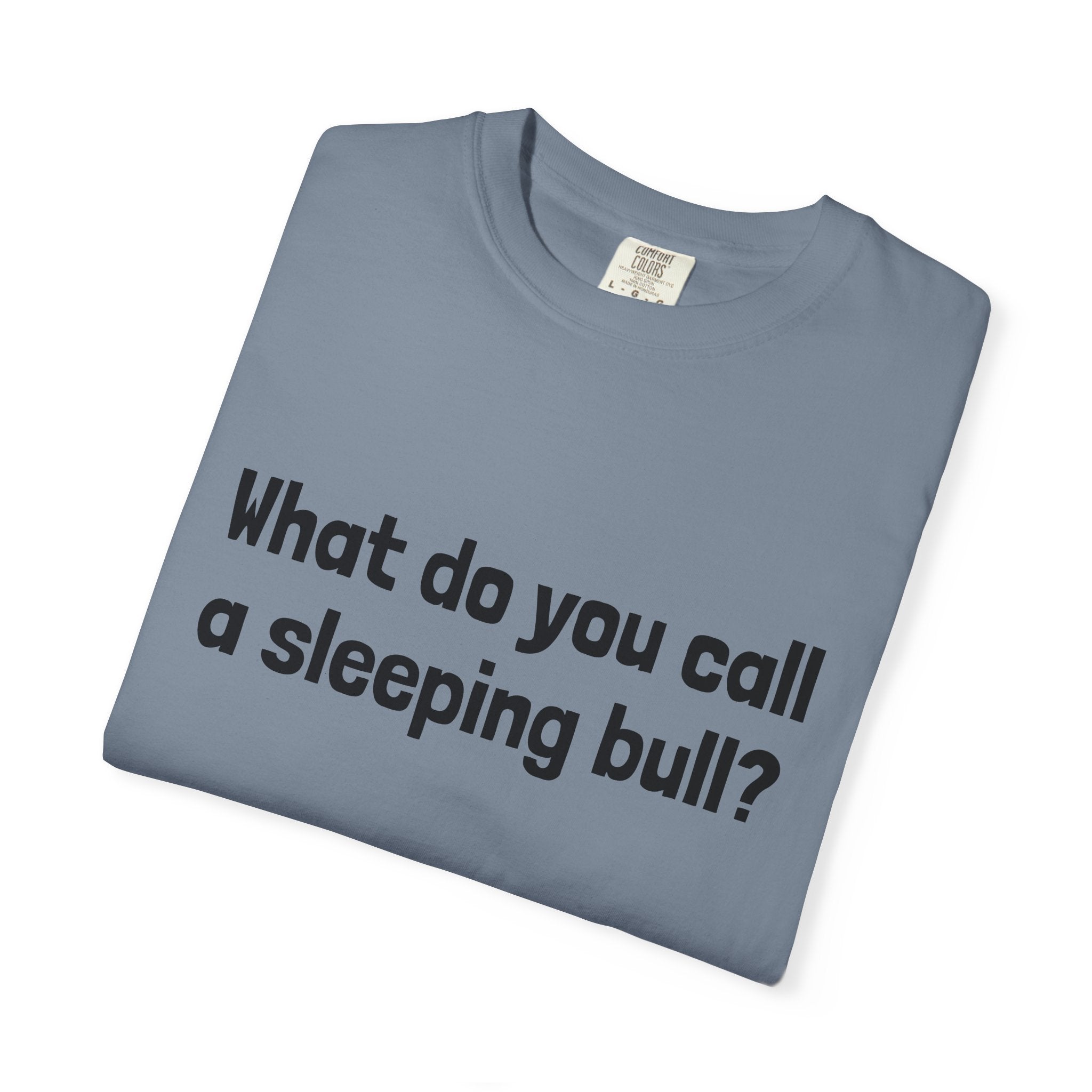 Bulldozer Joke T-Shirt — "What do you call a sleeping bull? A bulldozer."