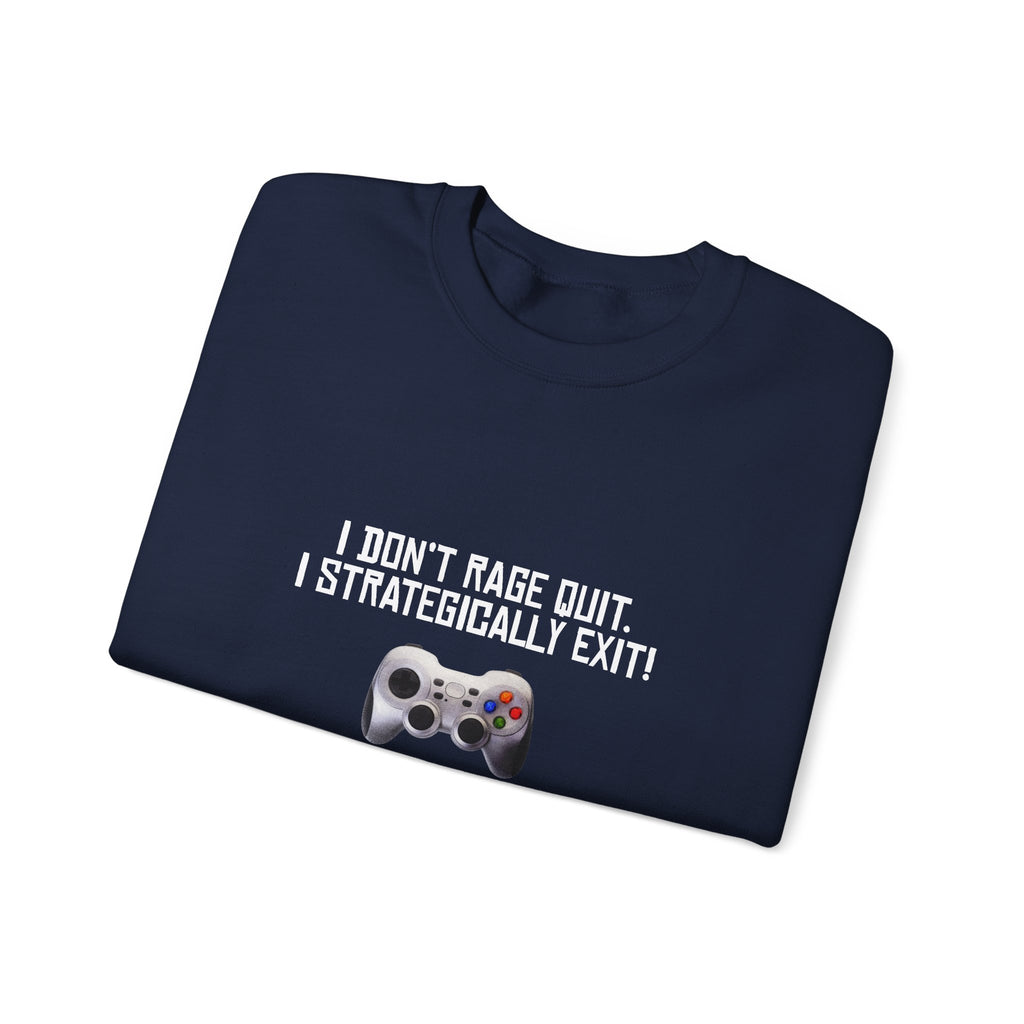 Gaming Sweatshirt - "I Don't Rage Quit, I Strategically Exit" Crewneck