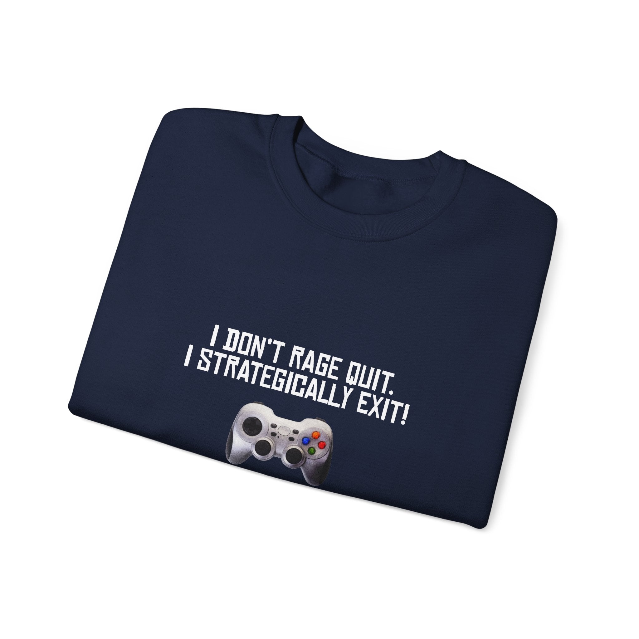 Gaming Sweatshirt - "I Don't Rage Quit, I Strategically Exit" Crewneck