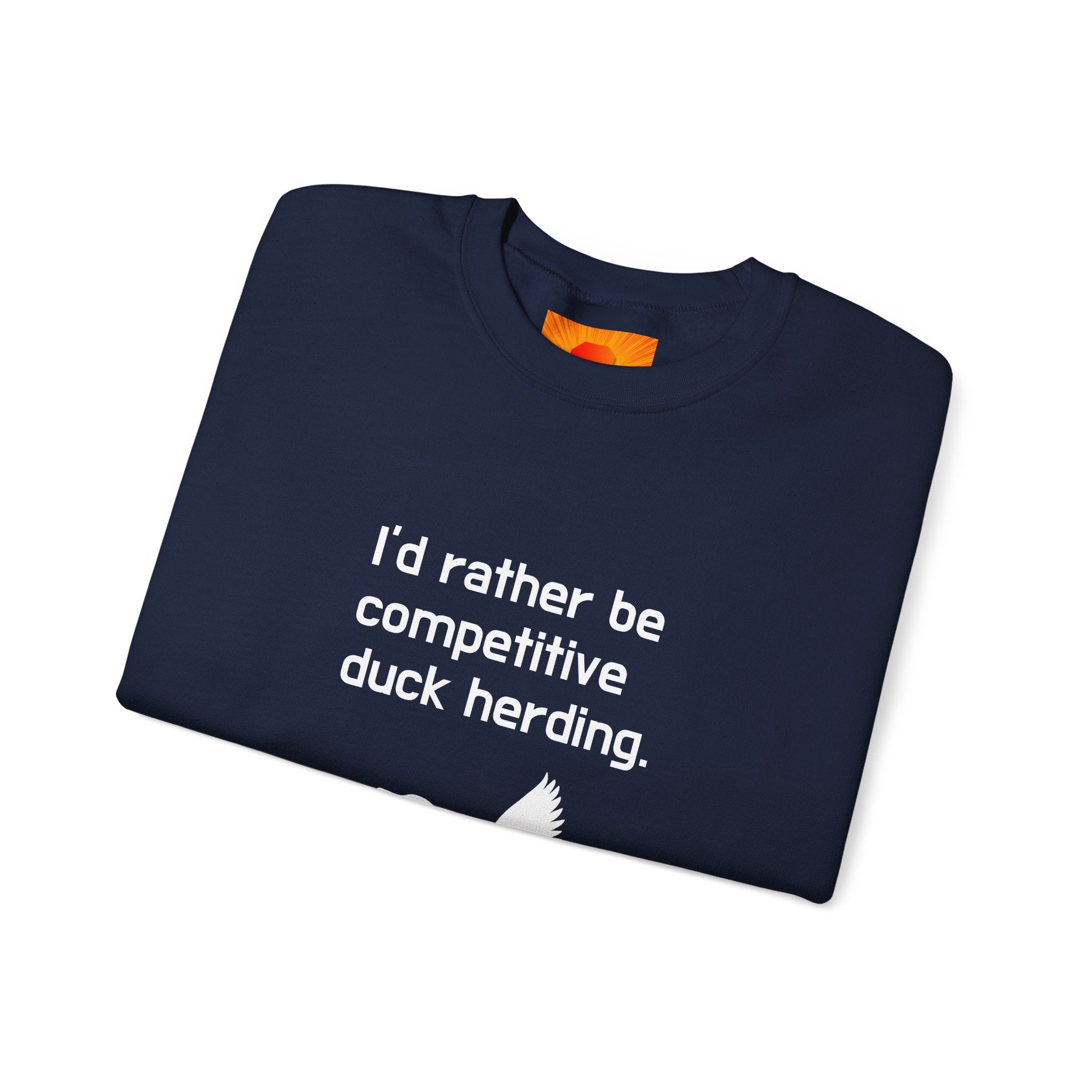 Duck Herding Sweatshirt — "I'd Rather Be Competitive Duck Herding" Crewneck