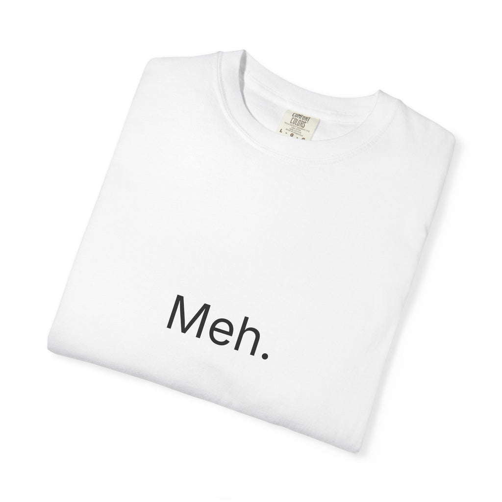 Meh. Minimalist Graphic Tee — Casual Funny Statement T-Shirt