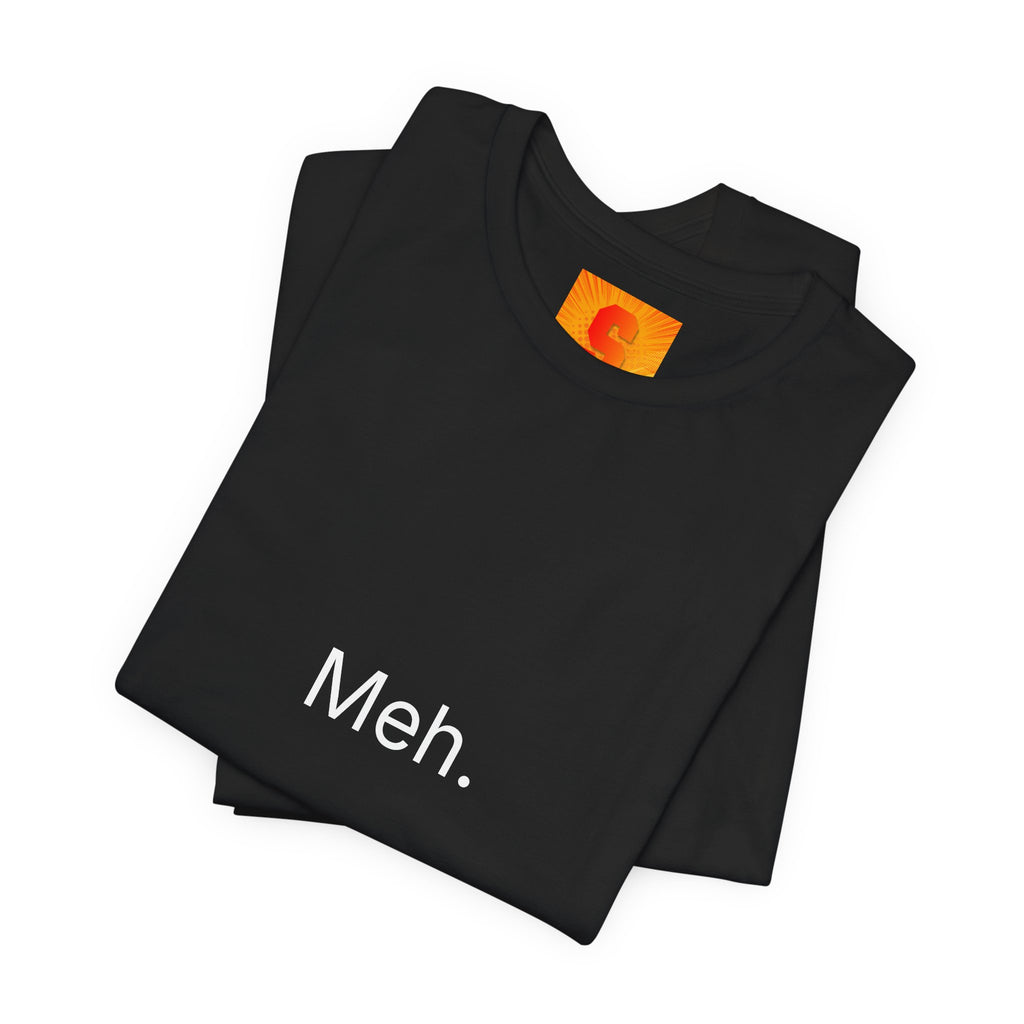Meh. T-Shirt — Minimalist Funny Graphic Tee