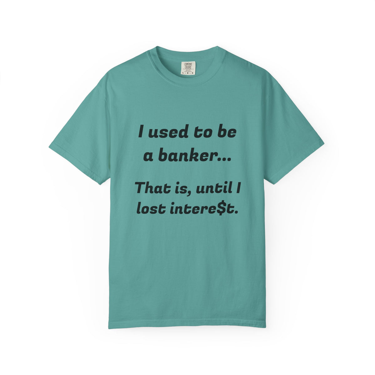 T-Shirt — "I used to be a banker... That is, until I lost interet." Funny Finance Humor Tee