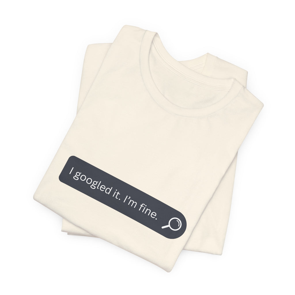 Search Bar Graphic Tee — "I googled it. I'm fine."