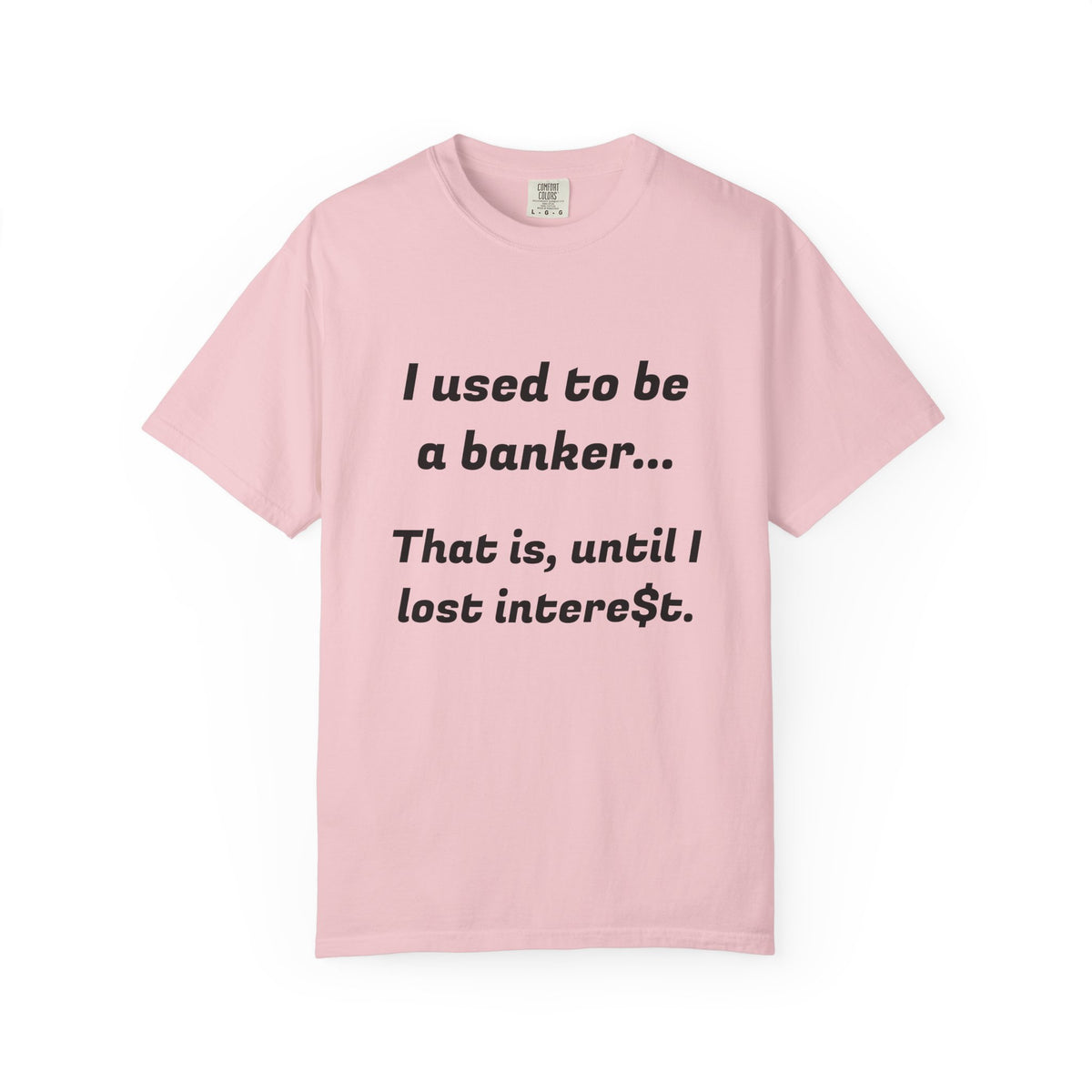 T-Shirt — "I used to be a banker... That is, until I lost interet." Funny Finance Humor Tee