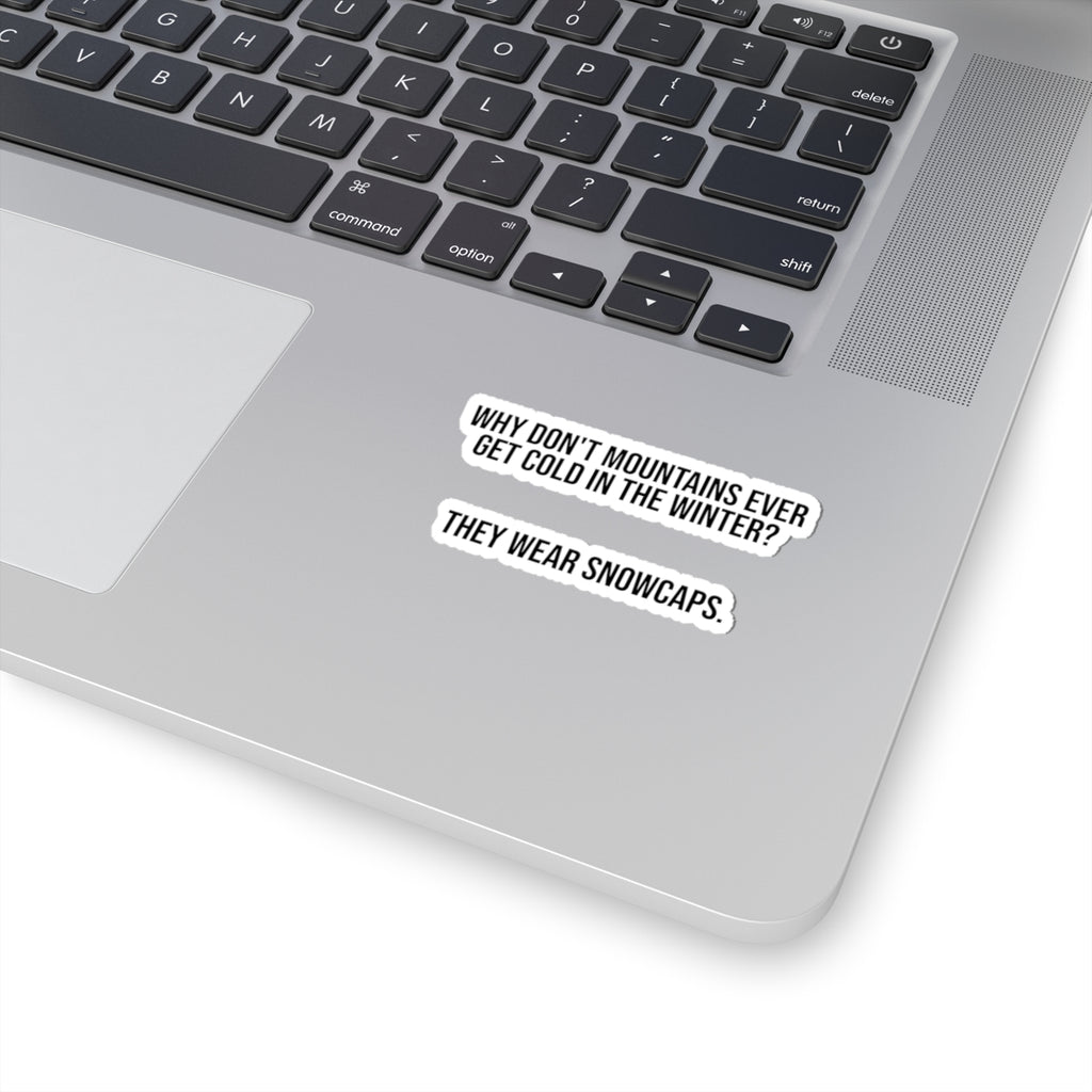 Kiss-Cut Sticker — "Why Don't Mountains Ever Get Cold in the Winter? They Wear Snowcaps." | Funny Winter Outdoor Pun