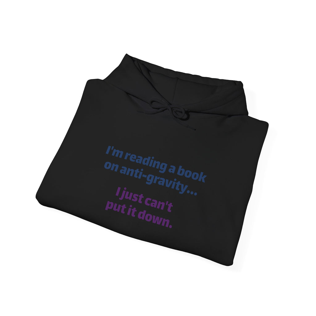 Book Lover Hoodie - "I'm reading a book on anti-gravity... I just can't put it down."
