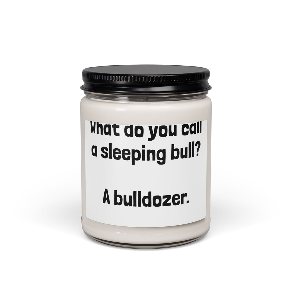 Funny Quote Soy Candle — "What do you call a sleeping bull? A bulldozer." 9oz Scented Jar