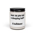 Funny Quote Soy Candle — "What do you call a sleeping bull? A bulldozer." 9oz Scented Jar