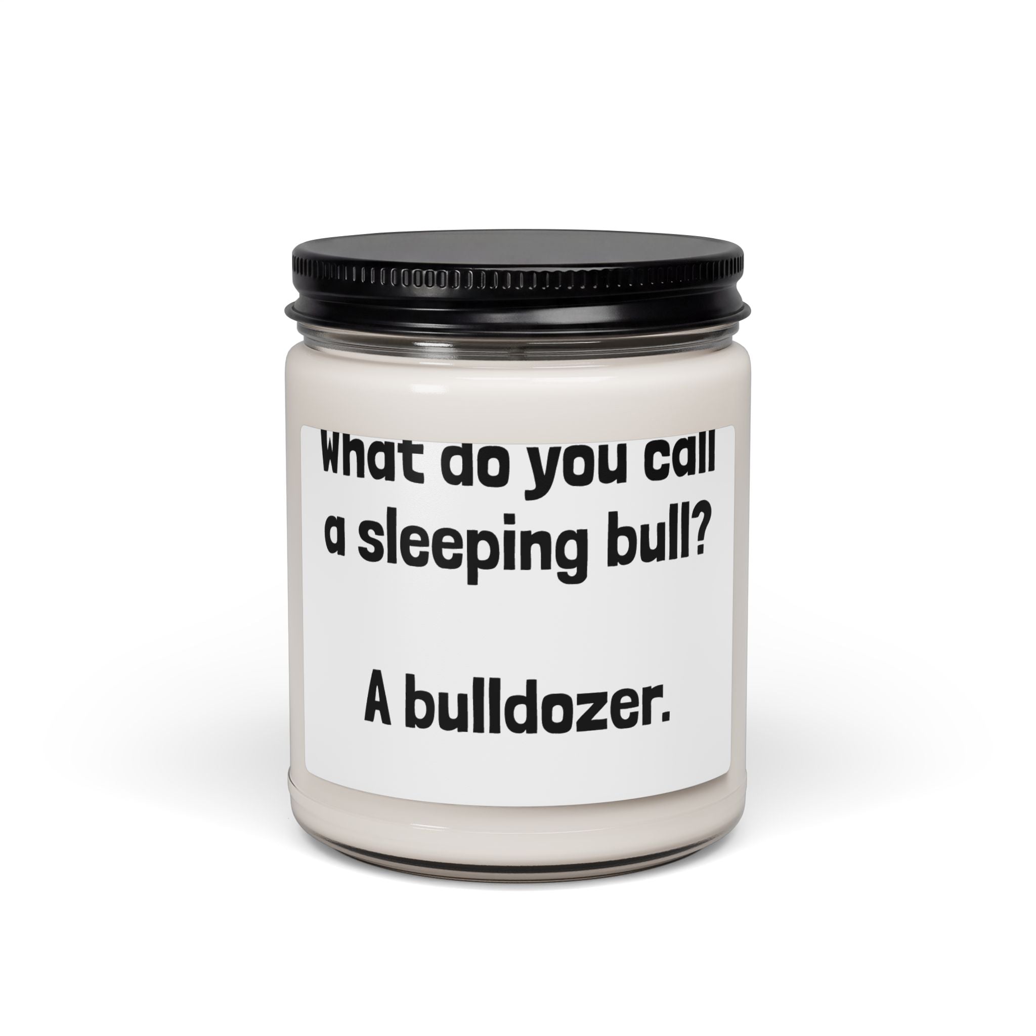 Funny Quote Soy Candle — "What do you call a sleeping bull? A bulldozer." 9oz Scented Jar