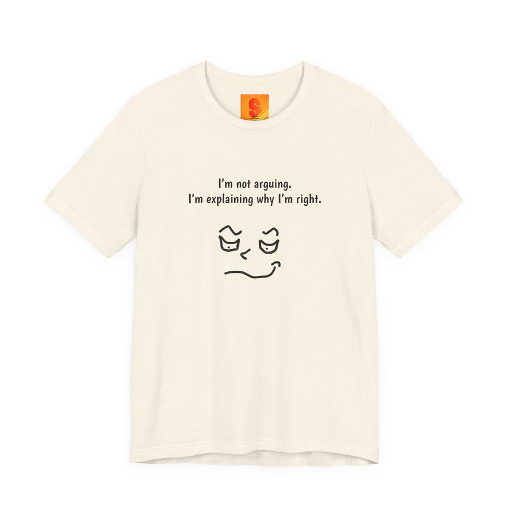 Funny "I’m Not Arguing, I’m Explaining Why I’m Right" T-Shirt — Sarcastic Graphic Tee