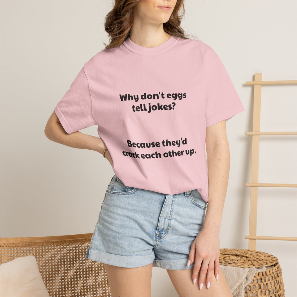 Egg Joke T-Shirt — "Why don't eggs tell jokes? Because they'd crack each other up."