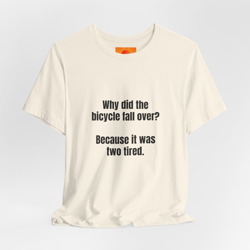 Funny Bicycle Joke T‑Shirt - "Why did the bicycle fall over? Because it was two tired."