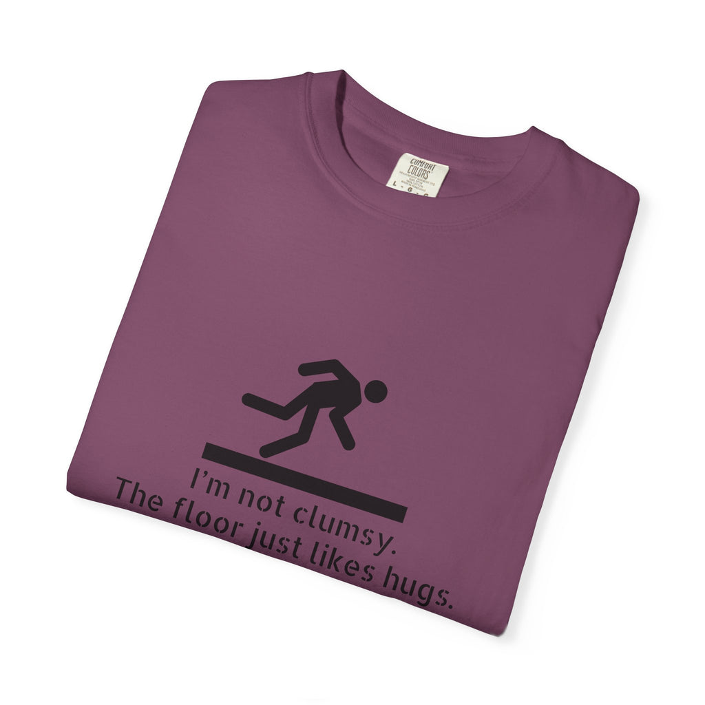 Funny "I'm Not Clumsy, The Floor Just Likes Hugs" T-Shirt