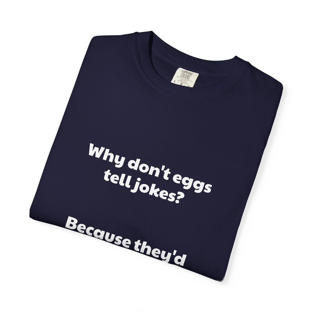 Egg Joke T-Shirt — "Why don't eggs tell jokes? Because they'd crack each other up."