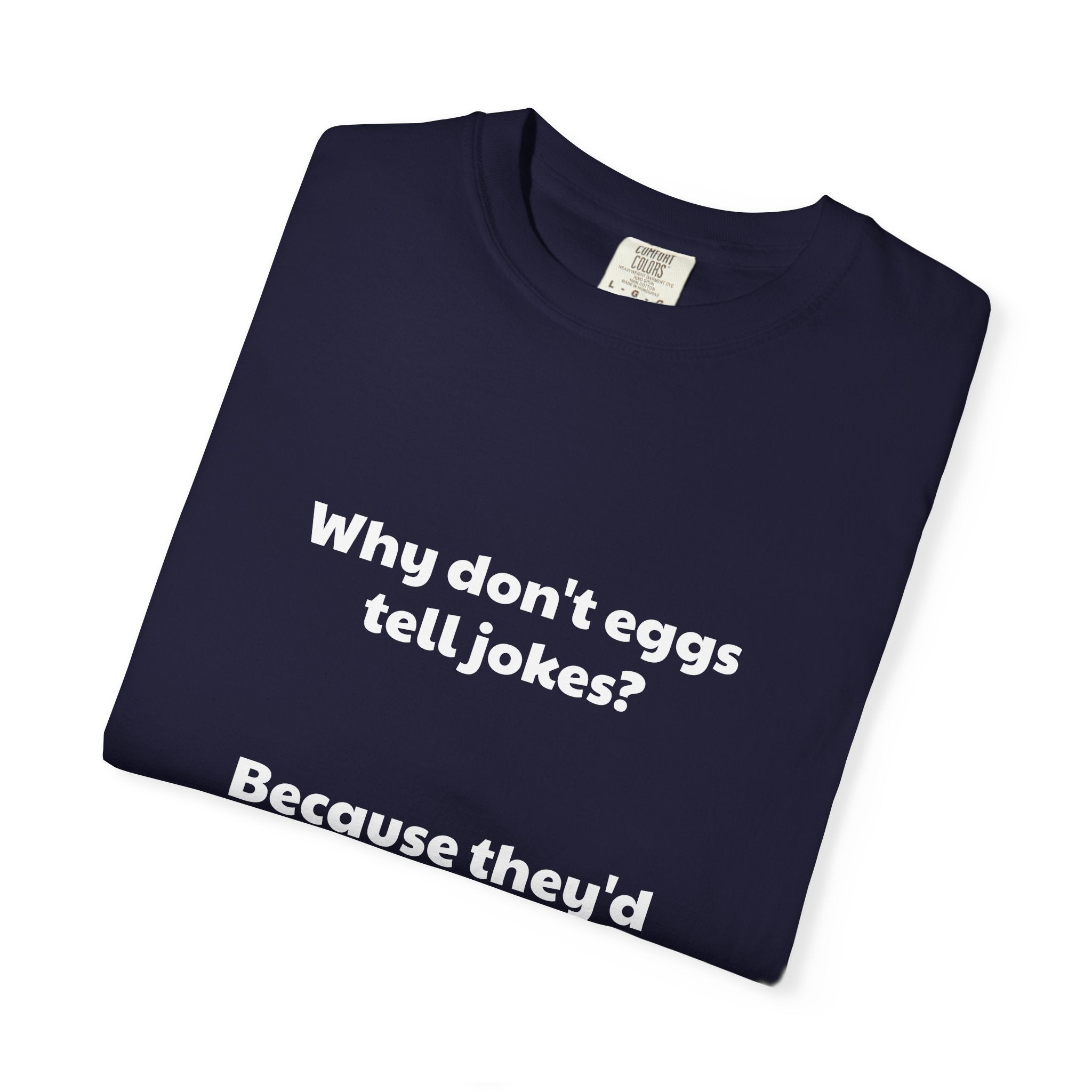 Egg Joke T-Shirt — "Why don't eggs tell jokes? Because they'd crack each other up."