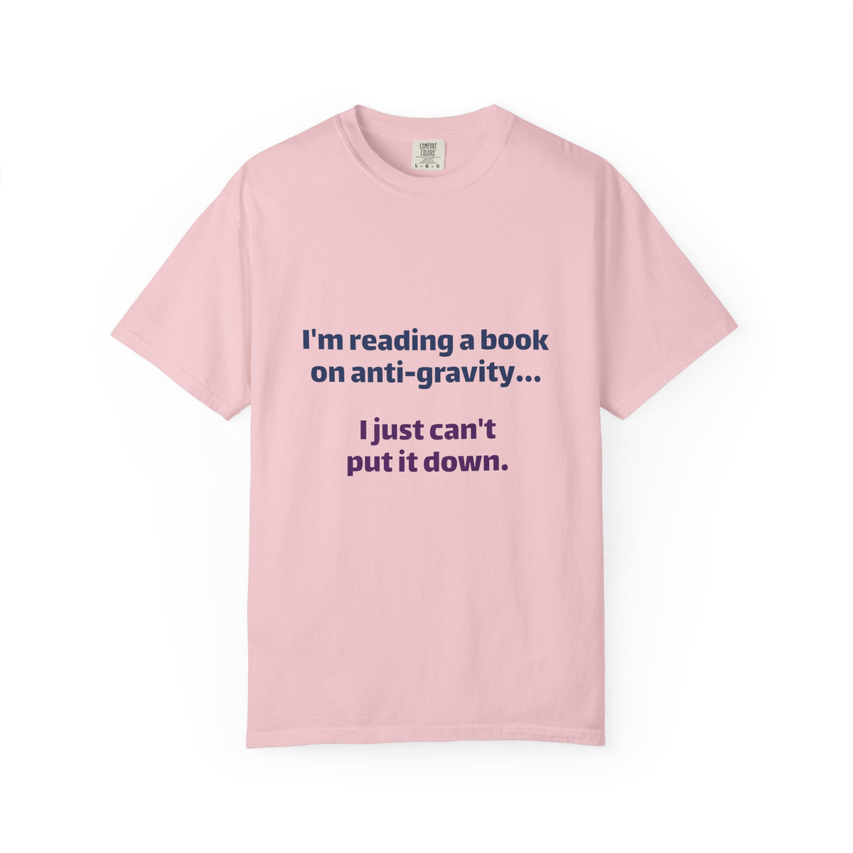 Humor Book Lovers T-Shirt — “I’m reading a book on anti-gravity… I just can’t put it down.”