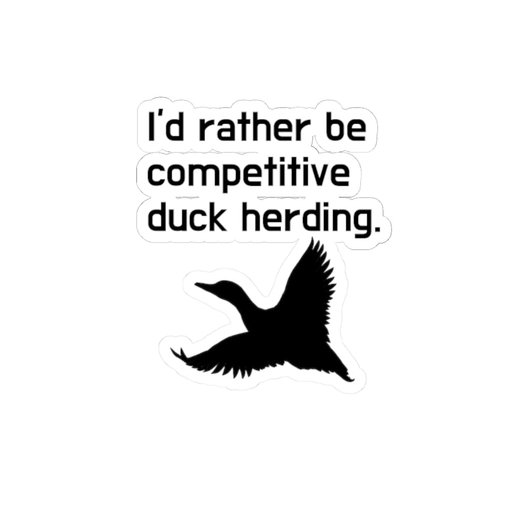 Funny "I'd Rather Be Competitive Duck Herding" Sticker - Humorous Bird & Outdoors Decal