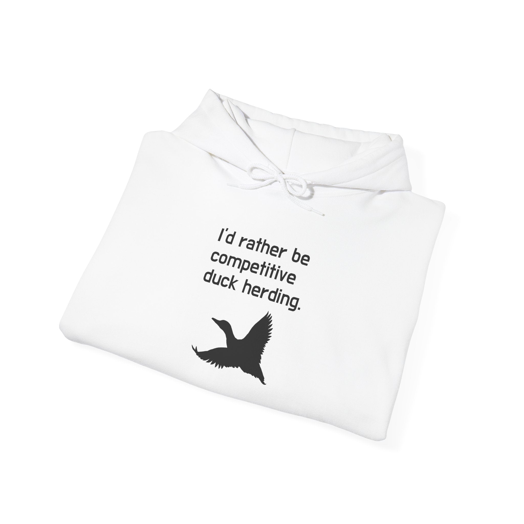 Duck Herding Hoodie – “I'd Rather Be Competitive Duck Herding” Graphic Hoodie