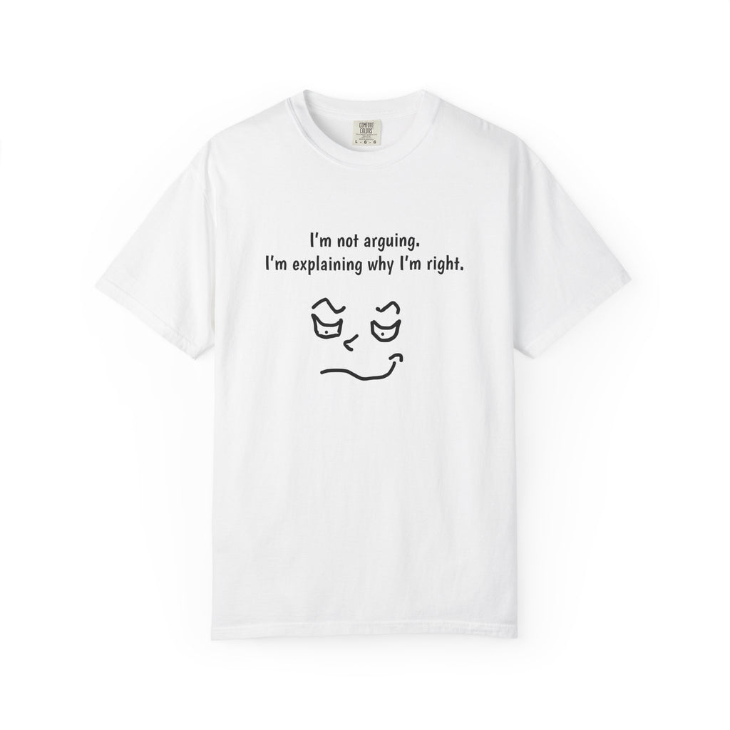 Funny Graphic T-Shirt — "I'm not arguing. I'm explaining why I'm right." Smirk Face Tee