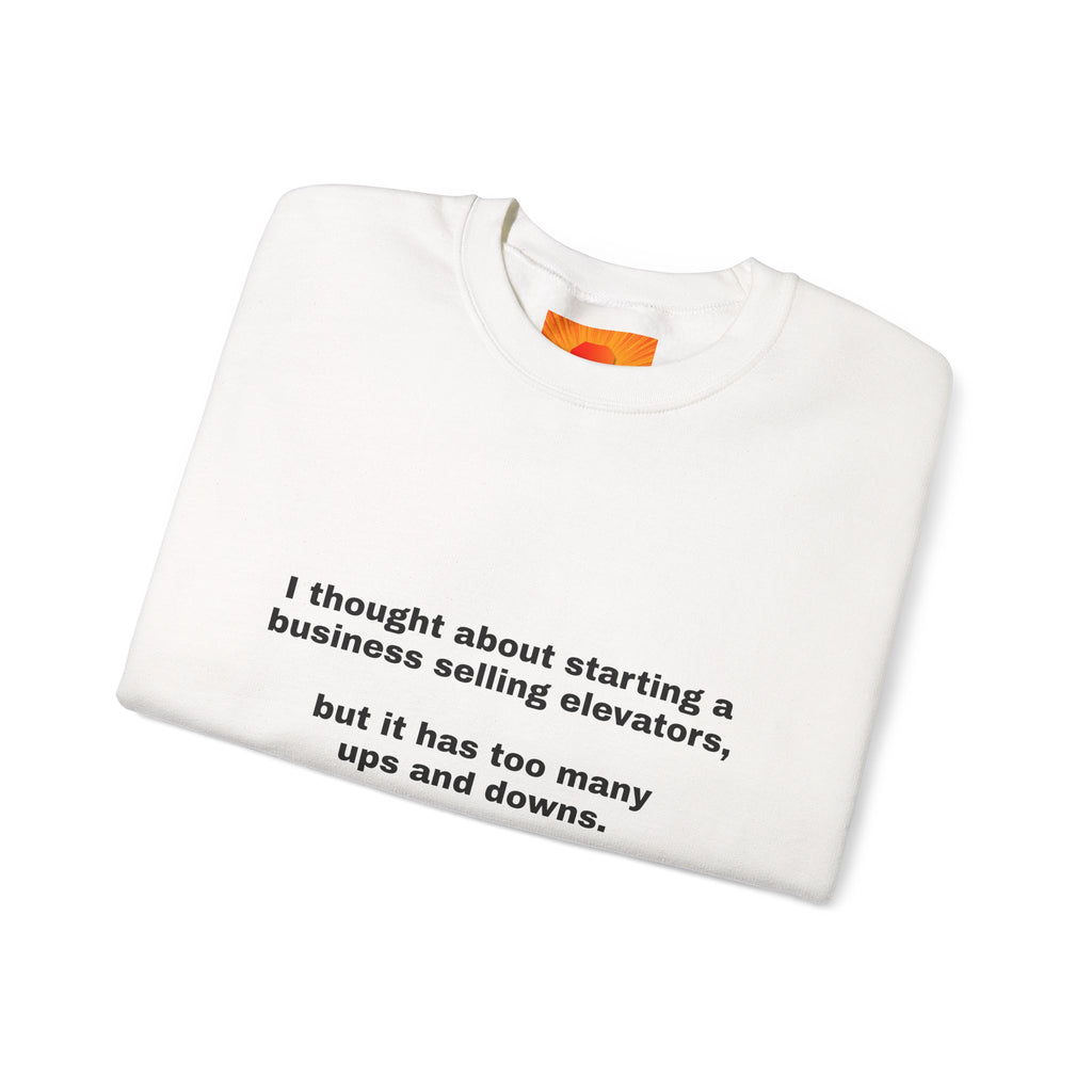Crewneck Sweatshirt - Funny 'Business Selling Elevators' Quote