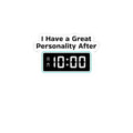 Sticker — "I Have a Great Personality After 10:00" Funny Morning Alarm Laptop Decal