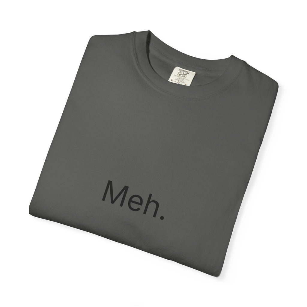 Meh. Minimalist Graphic Tee — Casual Funny Statement T-Shirt
