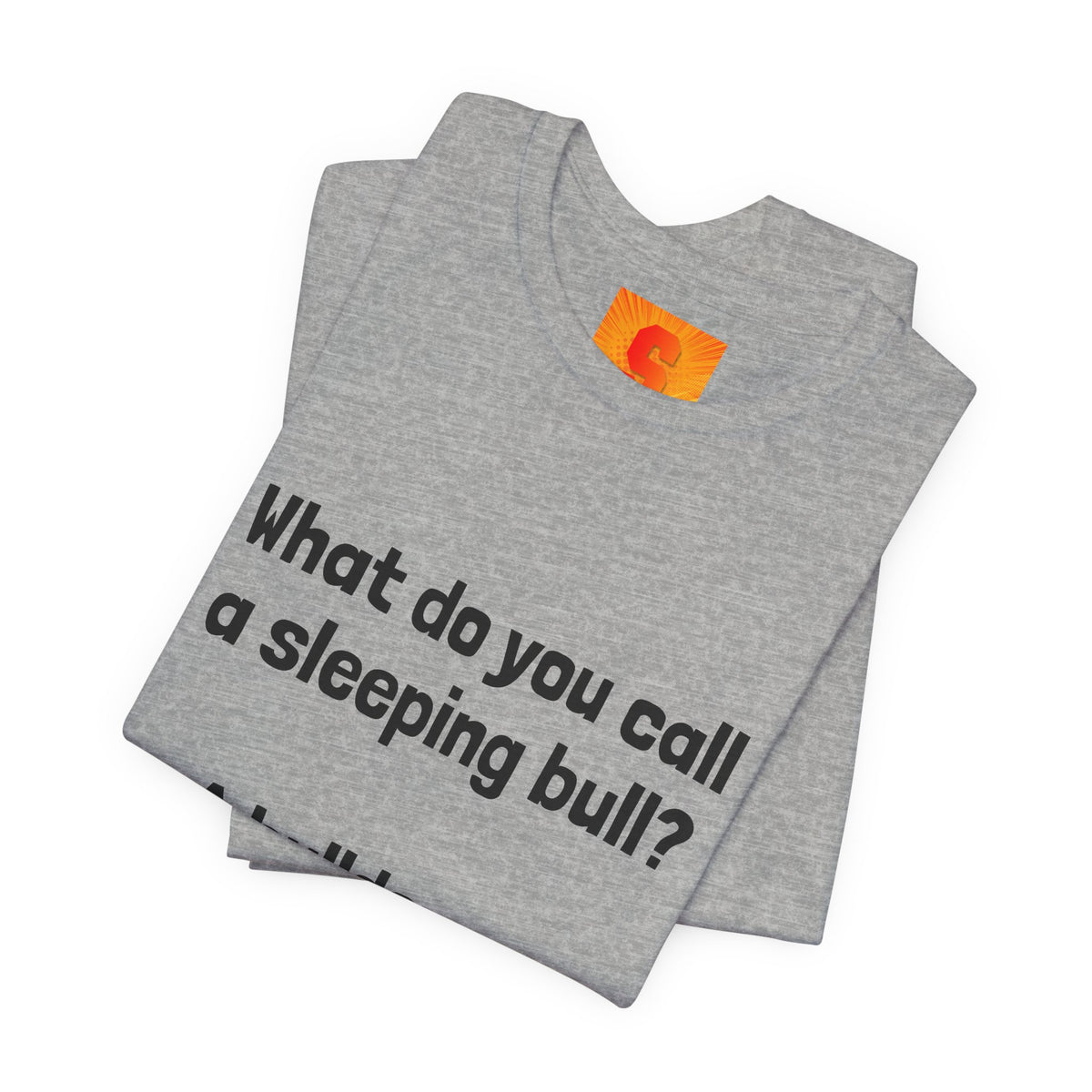 Funny Joke T-Shirt "What do you call a sleeping bull? A bulldozer."