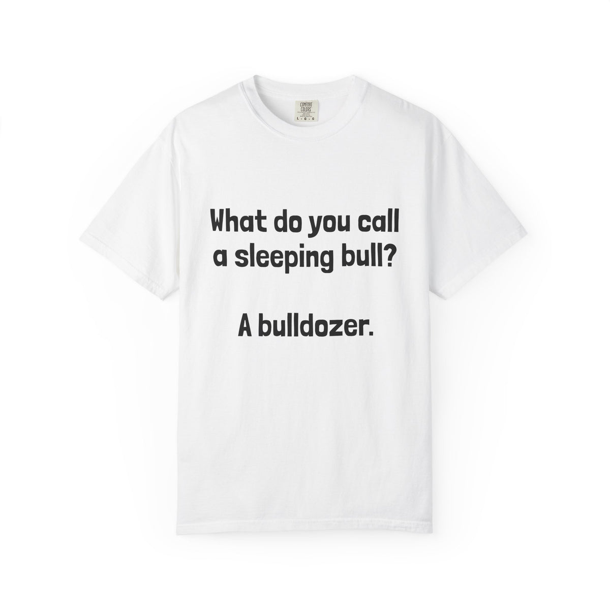 Bulldozer Joke T-Shirt — "What do you call a sleeping bull? A bulldozer."