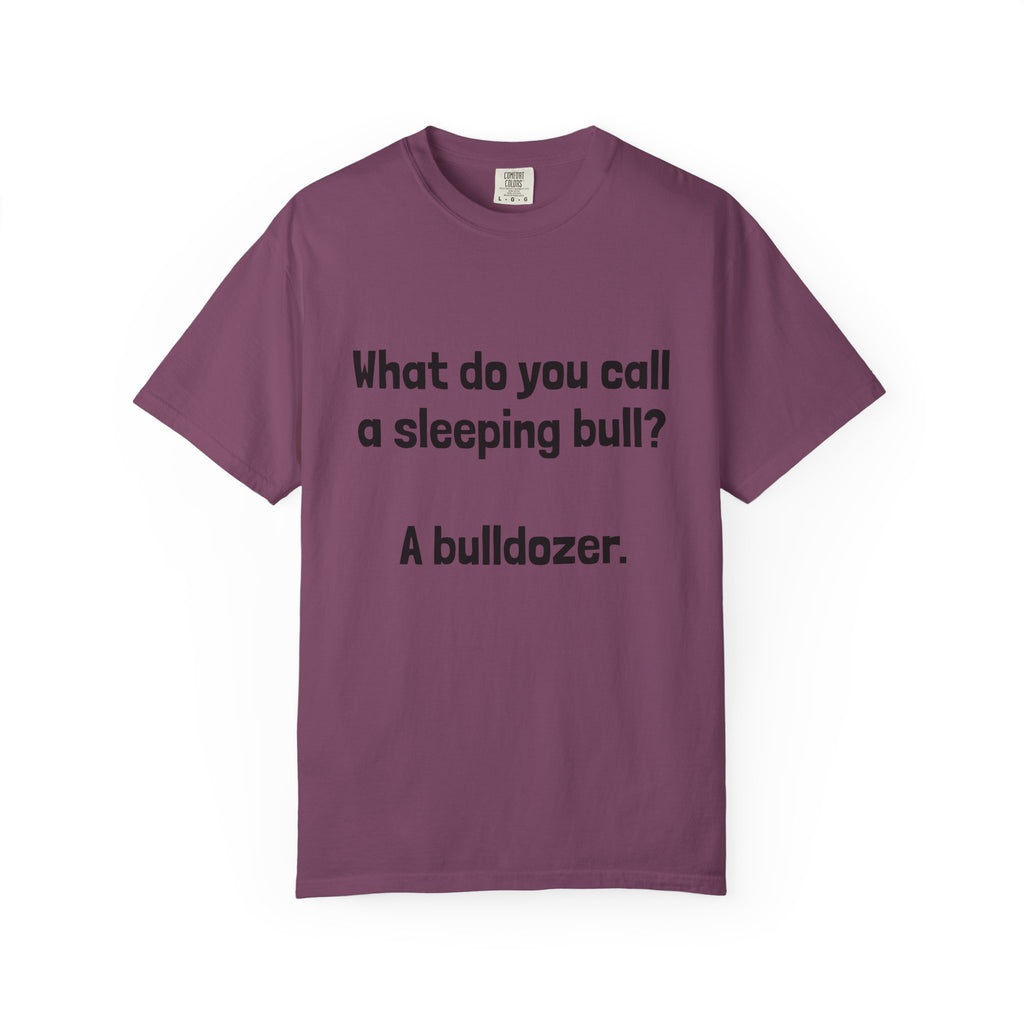 Bulldozer Joke T-Shirt — "What do you call a sleeping bull? A bulldozer."