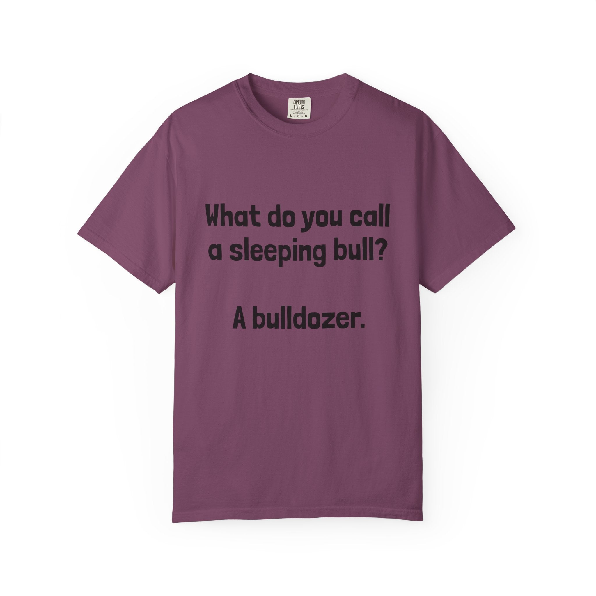Bulldozer Joke T-Shirt — "What do you call a sleeping bull? A bulldozer."