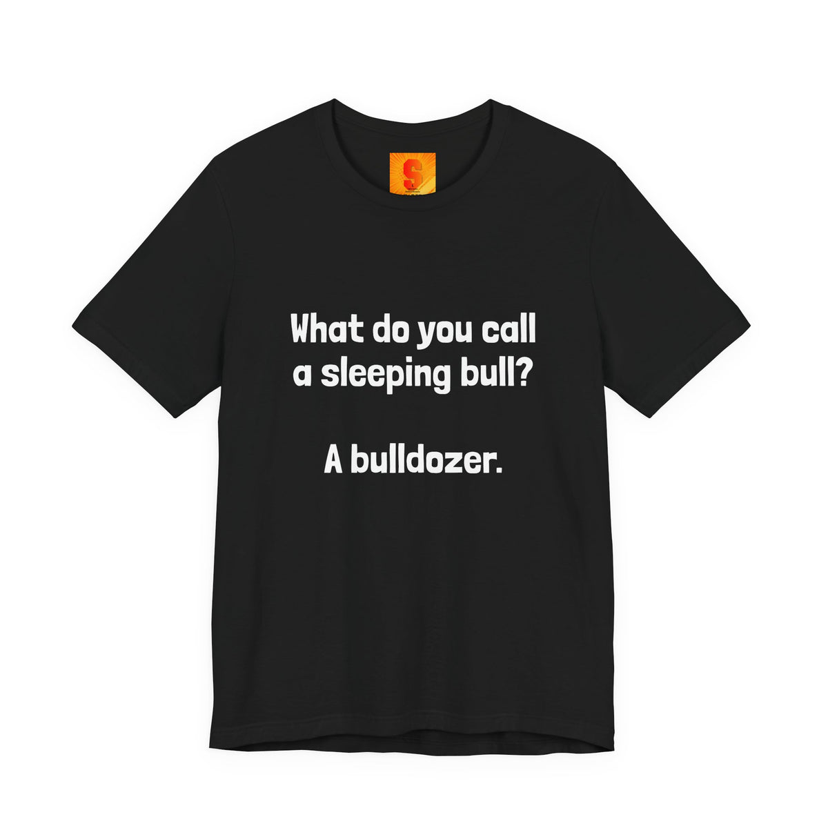 Funny Joke T-Shirt "What do you call a sleeping bull? A bulldozer."