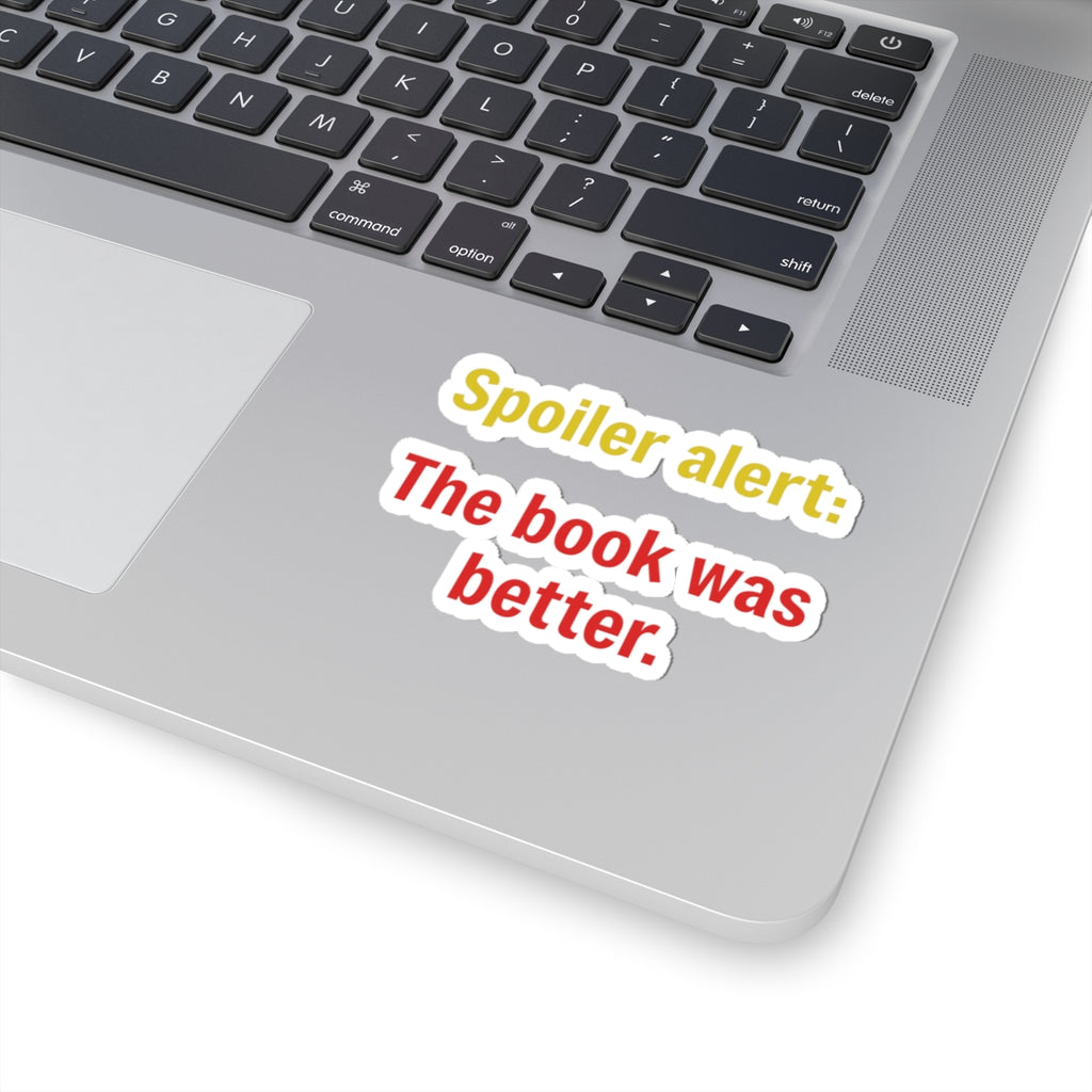 Kiss-Cut Sticker — "Spoiler alert: The book was better." (Reader Gift)