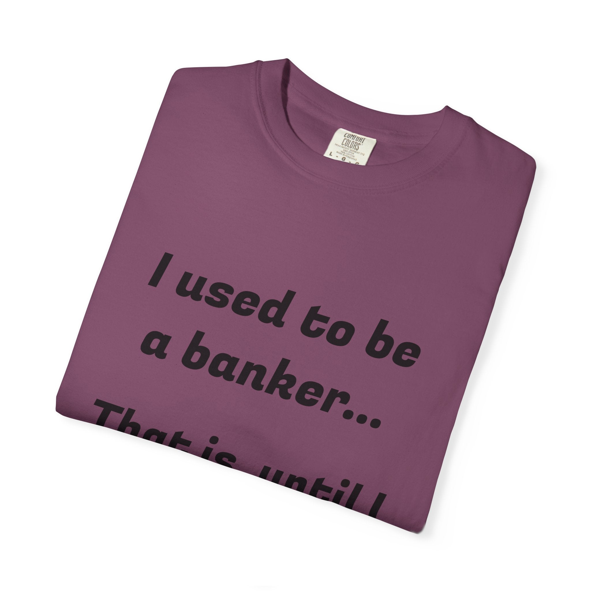 T-Shirt — "I used to be a banker... That is, until I lost interet." Funny Finance Humor Tee