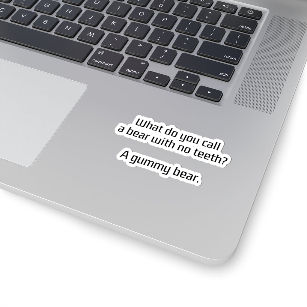 Kiss-Cut Sticker — “What do you call a bear with no teeth? A gummy bear.” Funny Joke Vinyl Sticker
