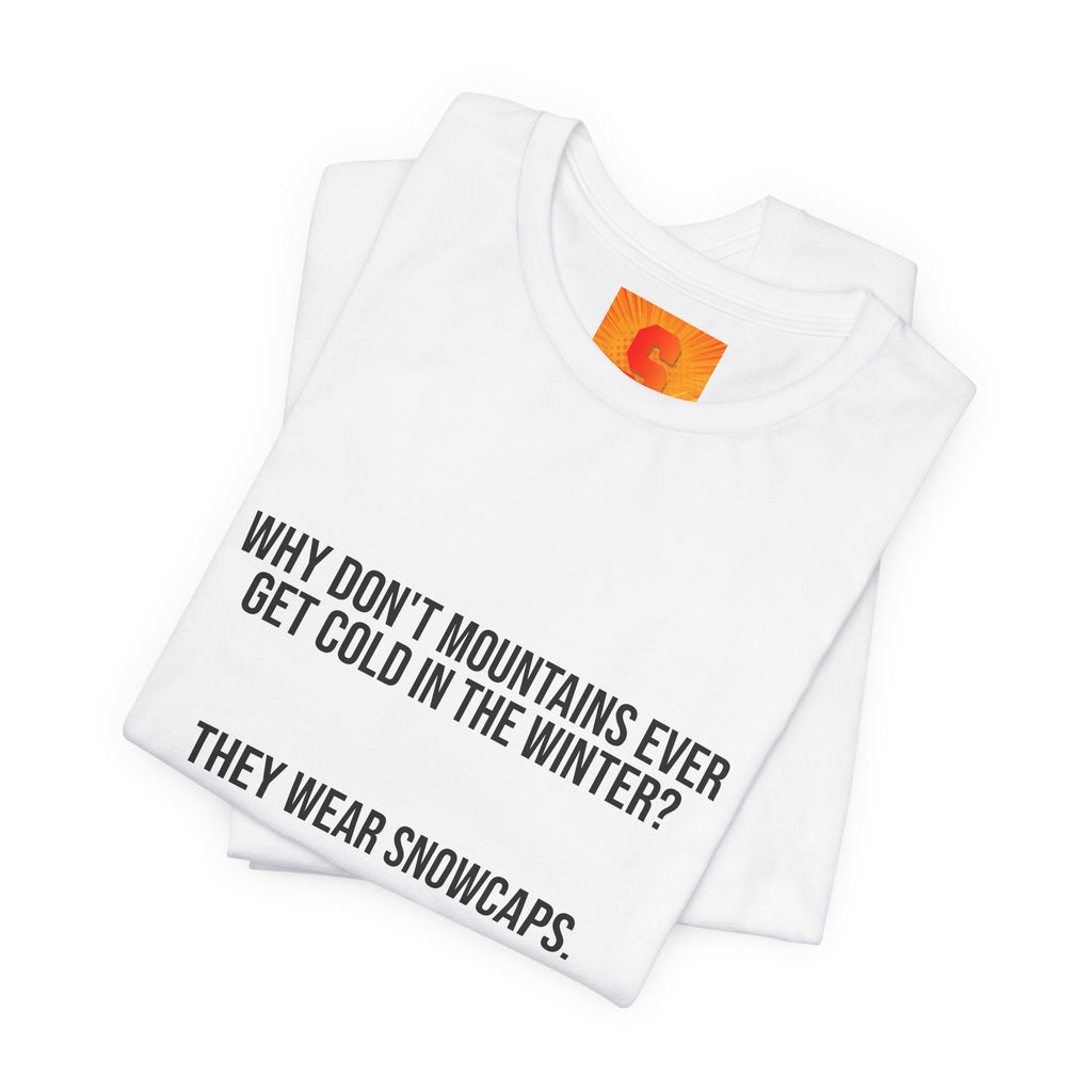 Funny Mountain Joke T-Shirt – “Why Don’t Mountains Ever Get Cold in the Winter? They Wear Snowcaps.”