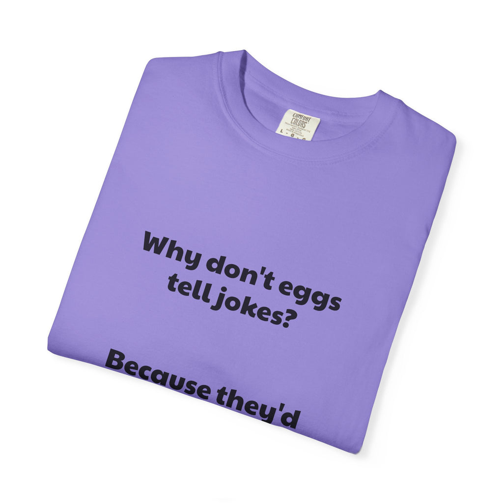 Egg Joke T-Shirt — "Why don't eggs tell jokes? Because they'd crack each other up."