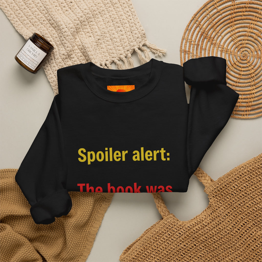 Crewneck Sweatshirt — "Spoiler alert: The book was better." Literary Reader Gift