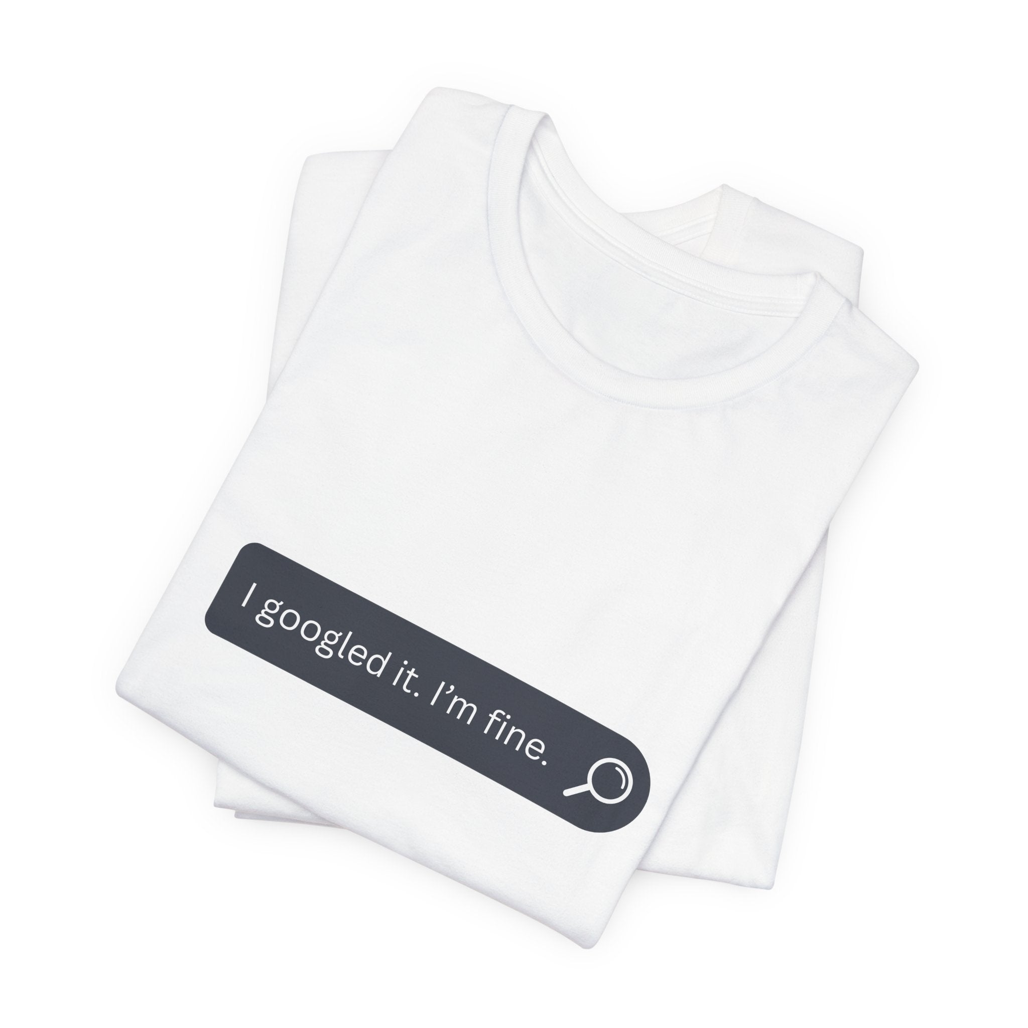 Search Bar Graphic Tee — "I googled it. I'm fine."
