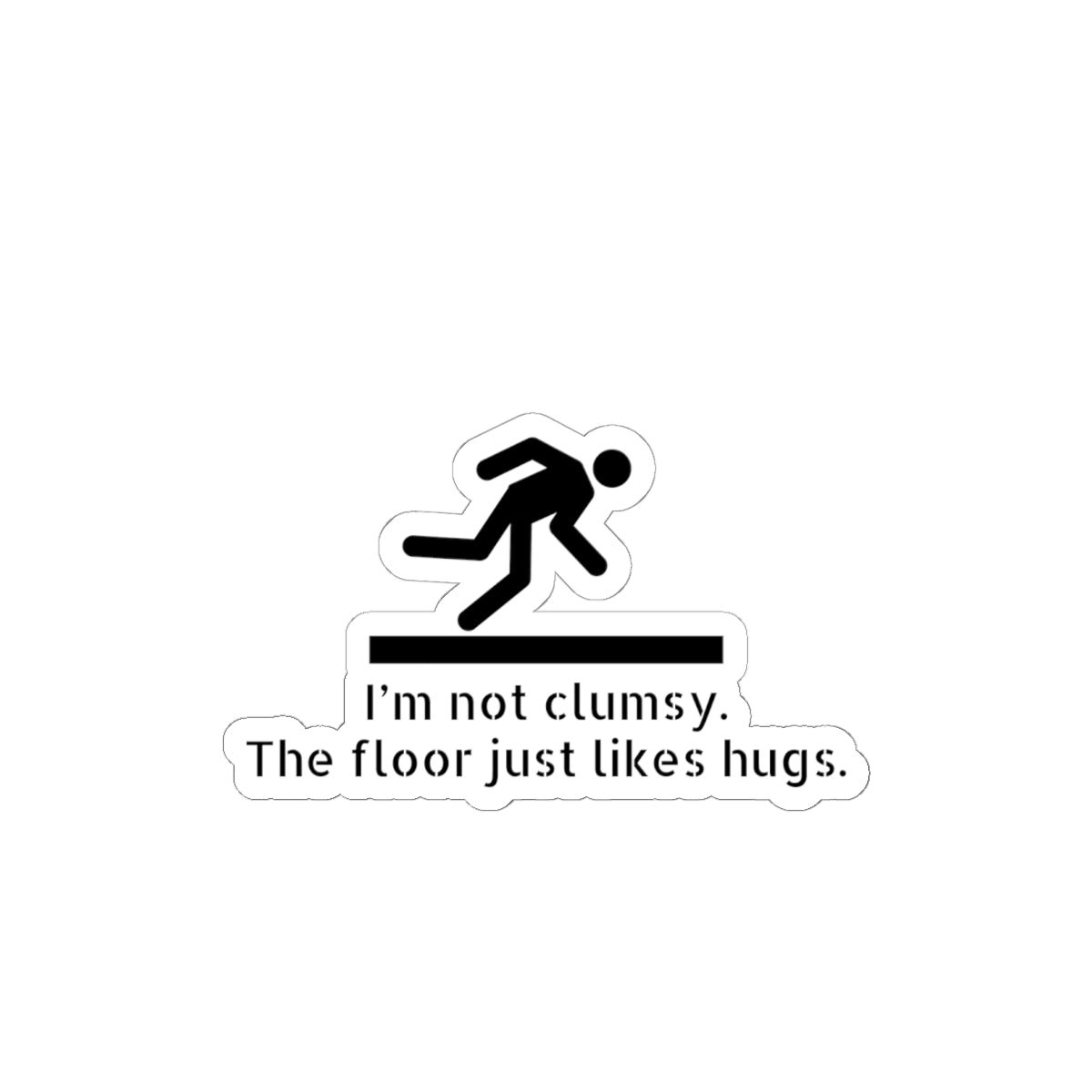 Funny Clumsy Sticker — “I’m not clumsy. The floor just likes hugs.” Kiss-Cut Laptop Decal